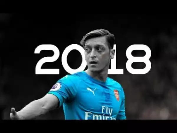 Video: Mesut Ozil - New Rules | Skills & Goals | 2018